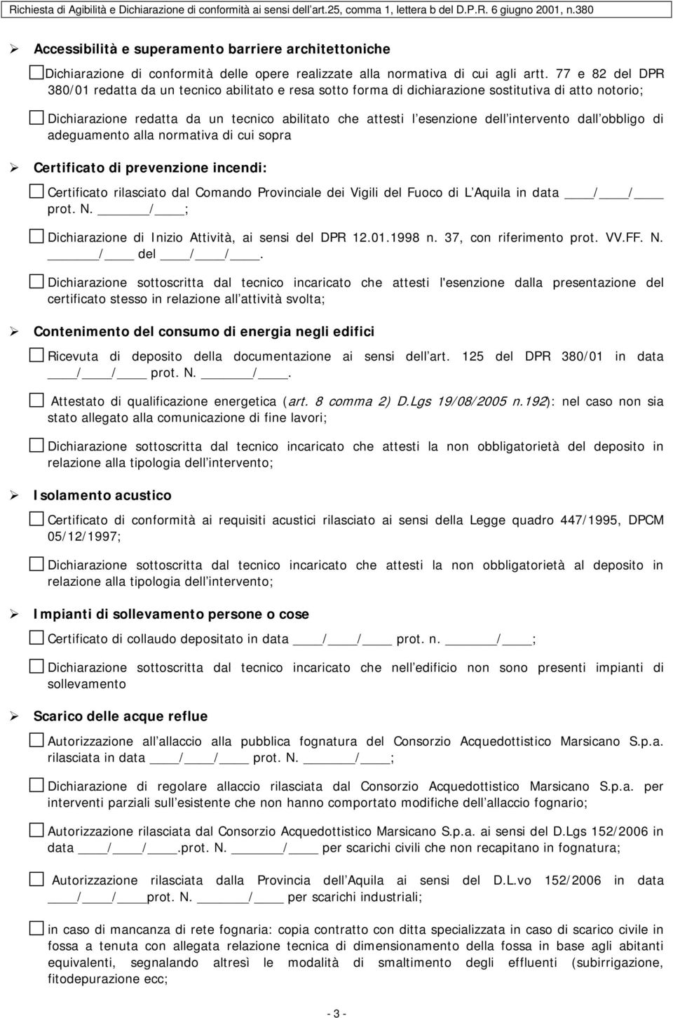 intervento dall obbligo di adeguamento alla normativa di cui sopra Certificato di prevenzione incendi: Certificato rilasciato dal Comando Provinciale dei Vigili del Fuoco di L Aquila in data / / prot.