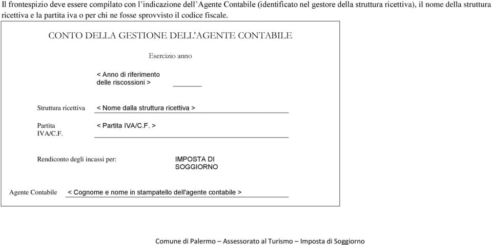 CONTO DELLA GESTIONE DELL'AGENTE CONTABILE < Anno di riferimento delle riscossioni > Esercizio anno Struttura ricettiva < Nome dalla