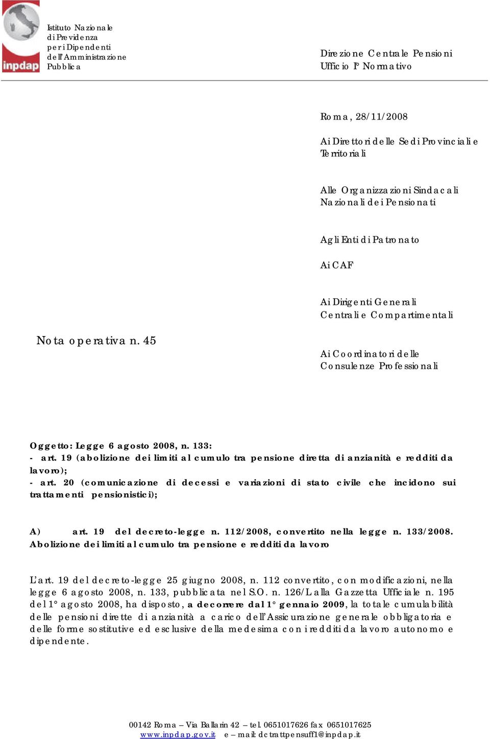 45 Ai Coordinatori delle Consulenze Professionali Oggetto: Legge 6 agosto 2008, n. 133: - art. 19 (abolizione dei limiti al cumulo tra pensione diretta di anzianità e redditi da lavoro); - art.