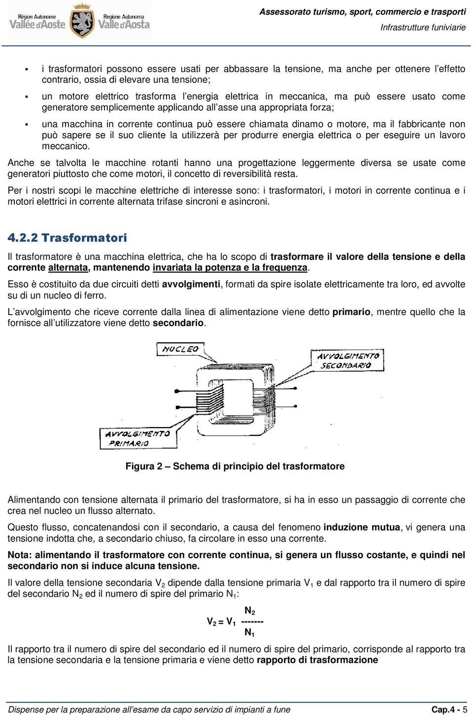 può sapere se il suo cliente la utilizzerà per produrre energia elettrica o per eseguire un lavoro meccanico.