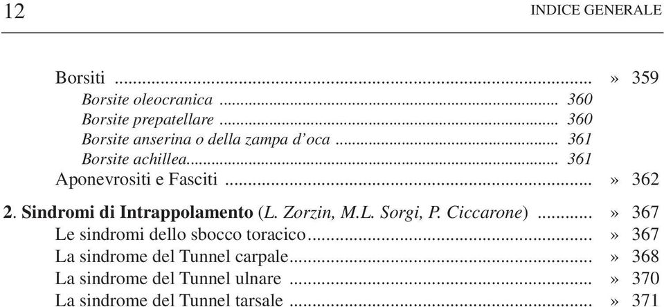 Sindromi di Intrappolamento (L. Zorzin, M.L. Sorgi, P. Ciccarone)...» 367 Le sindromi dello sbocco toracico.