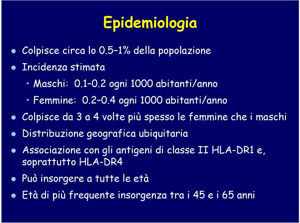 4 ogni 1000 abitanti/anno Colpisce da 3 a 4 volte più spesso le femmine che i maschi Distribuzione