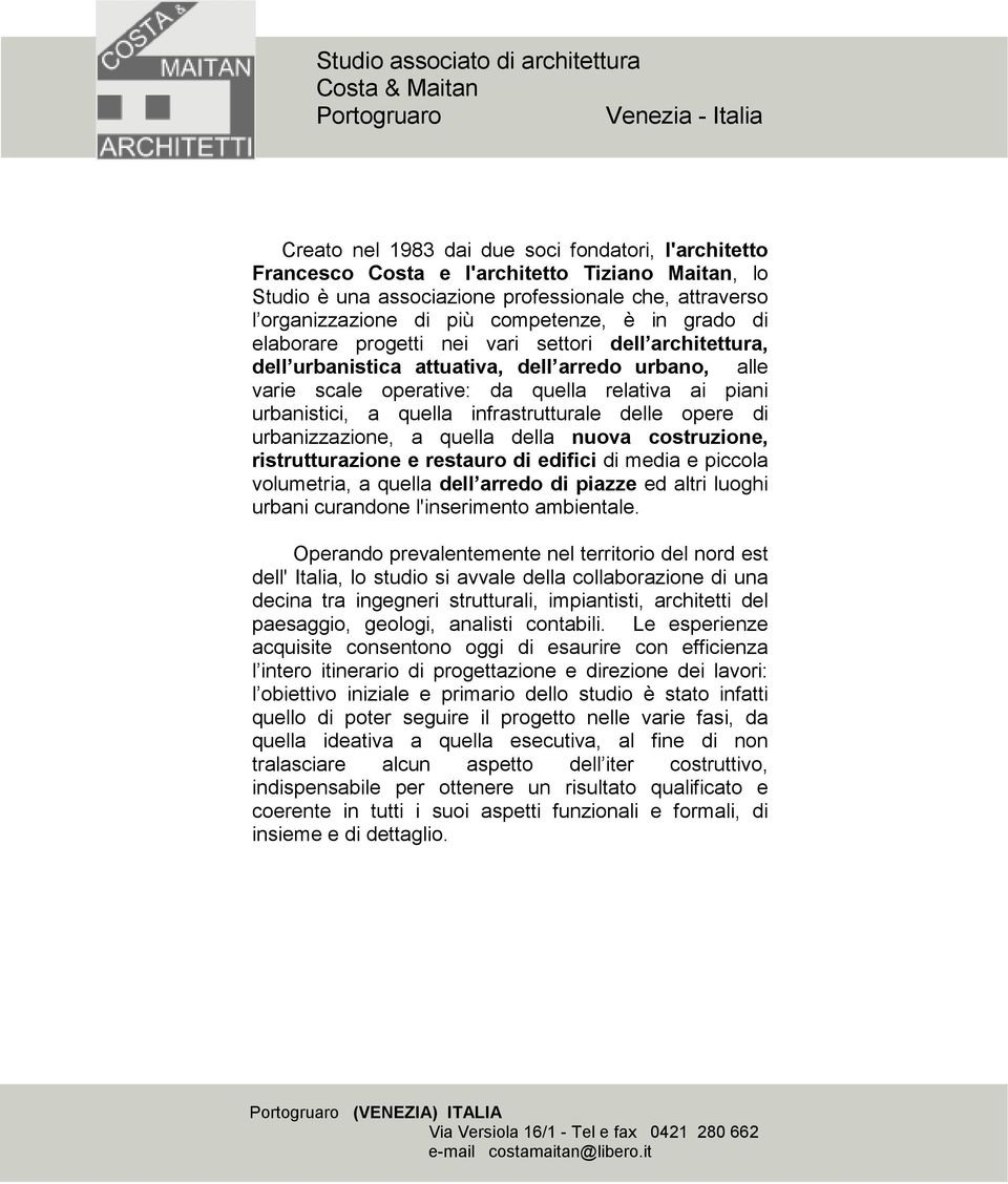 alle varie scale operative: da quella relativa ai piani urbanistici, a quella infrastrutturale delle opere di urbanizzazione, a quella della nuova costruzione, ristrutturazione e restauro di edifici