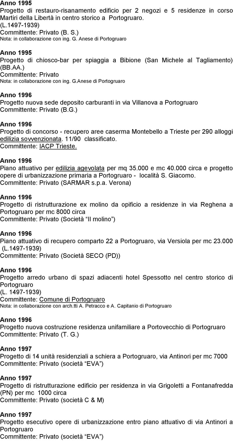 G.) Anno 1996 Progetto di concorso - recupero aree caserma Montebello a Trieste per 290 alloggi edilizia sovvenzionata. 11/90 classificato. Committente: IACP Trieste.