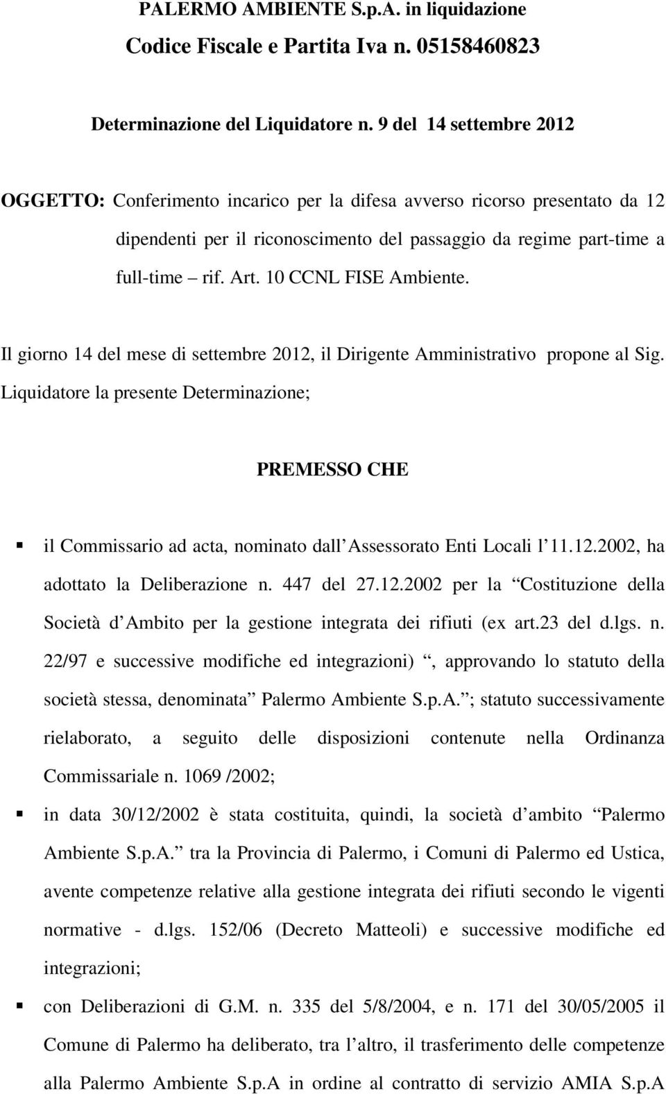 10 CCNL FISE Ambiente. Il giorno 14 del mese di settembre 2012, il Dirigente Amministrativo propone al Sig.