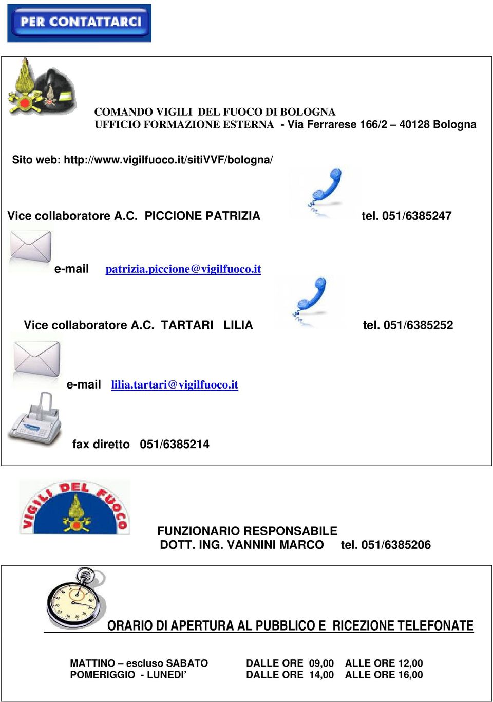 051/6385252 e-mail lilia.tartari@vigilfuoco.it fax diretto 051/6385214 FUNZIONARIO RESPONSABILE DOTT. ING. VANNINI MARCO tel.
