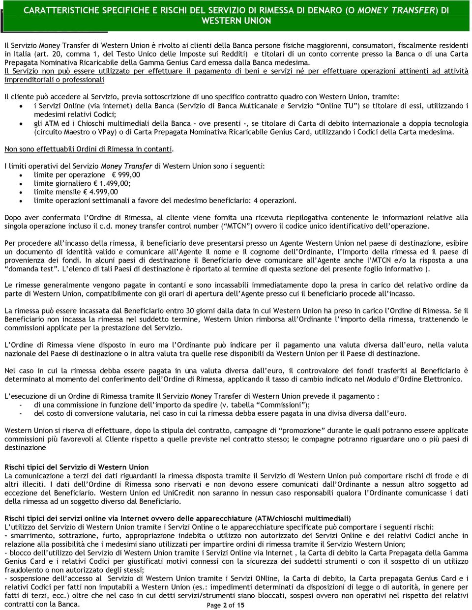 20, comma 1, del Testo Unico delle Imposte sui Redditi) e titolari di un conto corrente presso la Banca o di una Carta Prepagata Nominativa Ricaricabile della Gamma Genius Card emessa dalla Banca