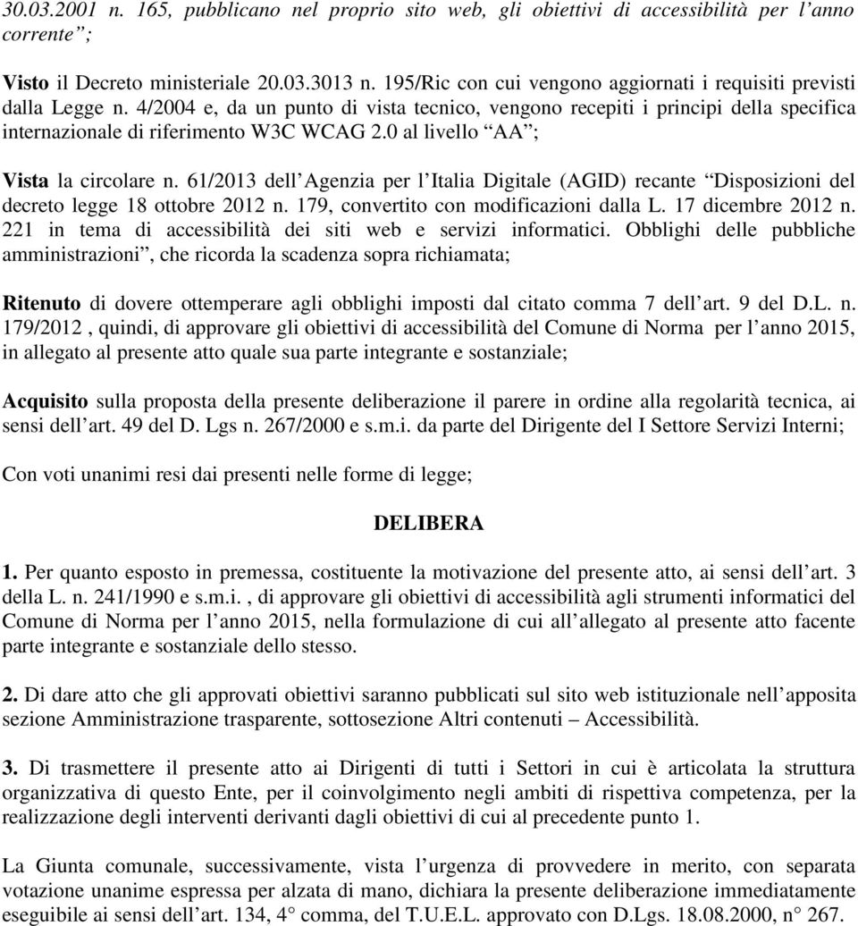 0 al livello AA ; Vista la circolare n. 61/2013 dell Agenzia per l Italia Digitale (AGID) recante Disposizioni del decreto legge 18 ottobre 2012 n. 179, convertito con modificazioni dalla L.