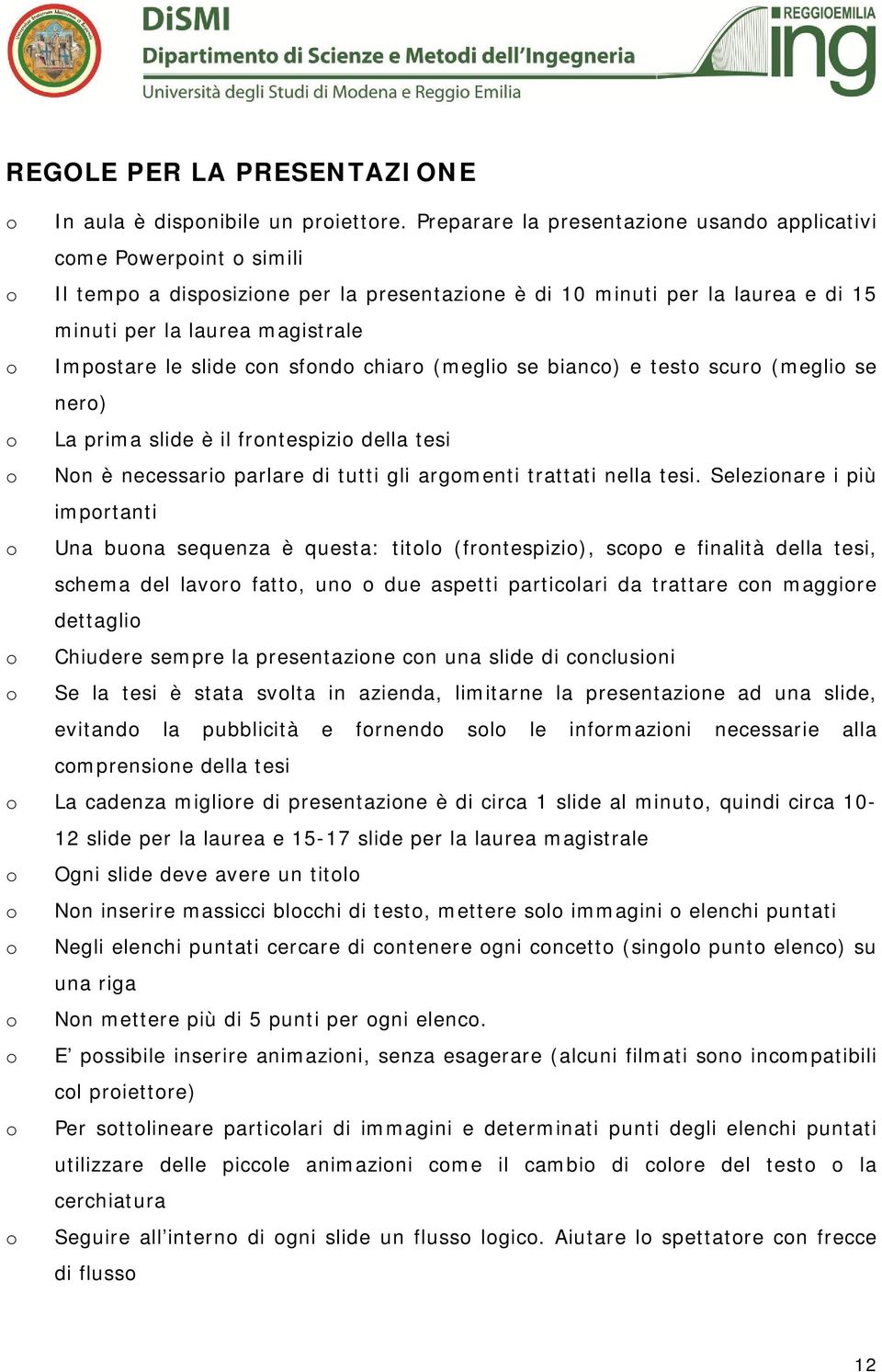 le slide con sfondo chiaro (meglio se bianco) e testo scuro (meglio se nero) o La prima slide è il frontespizio della tesi o Non è necessario parlare di tutti gli argomenti trattati nella tesi.