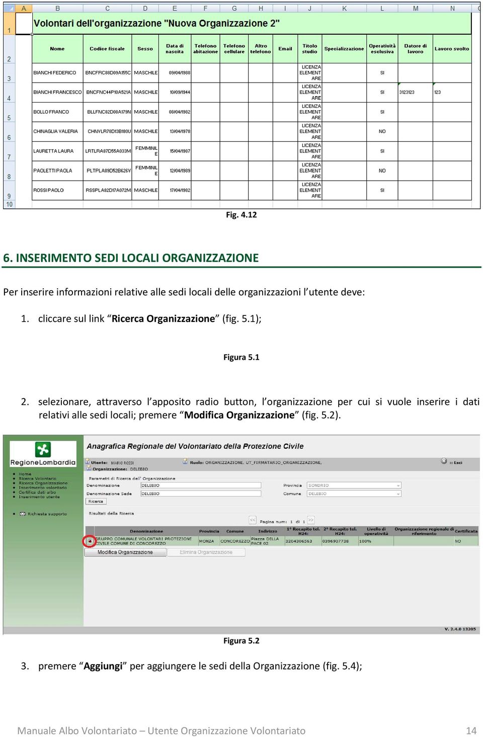 cliccare sul link Ricerca Organizzazione (fig. 5.1); Figura 5.1 2.