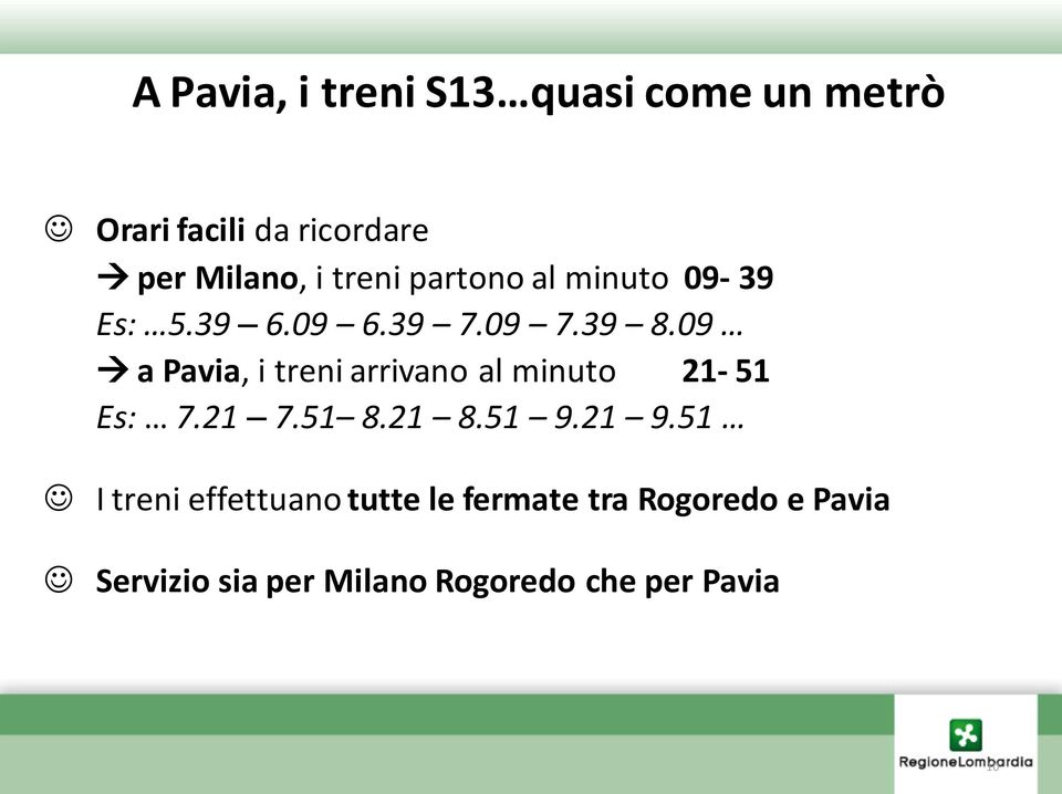 09 a Pavia, i treni arrivano al minuto 21-51 Es: 7.21 7.51 8.21 8.51 9.21 9.