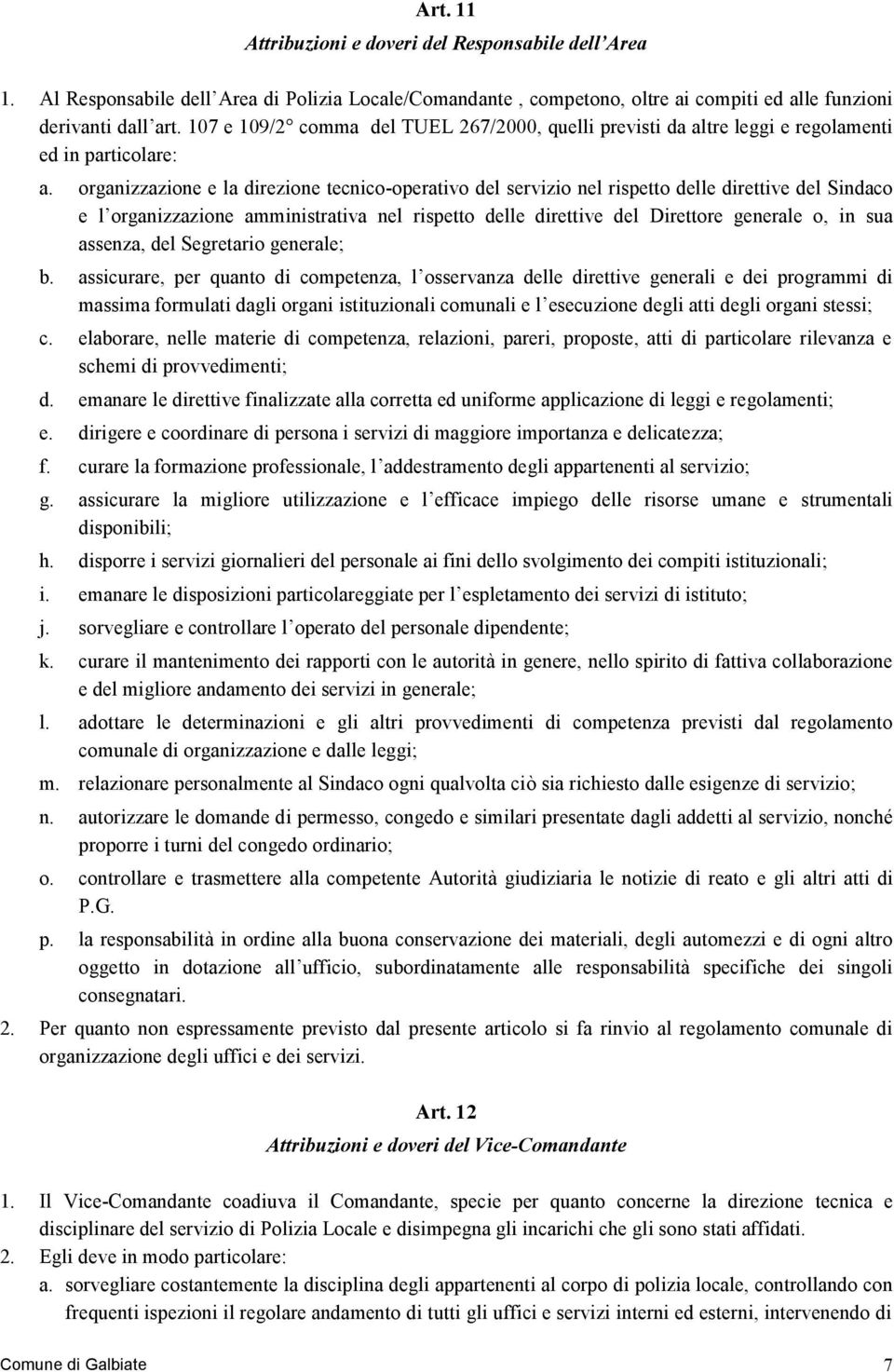 organizzazione e la direzione tecnico-operativo del servizio nel rispetto delle direttive del Sindaco e l organizzazione amministrativa nel rispetto delle direttive del Direttore generale o, in sua