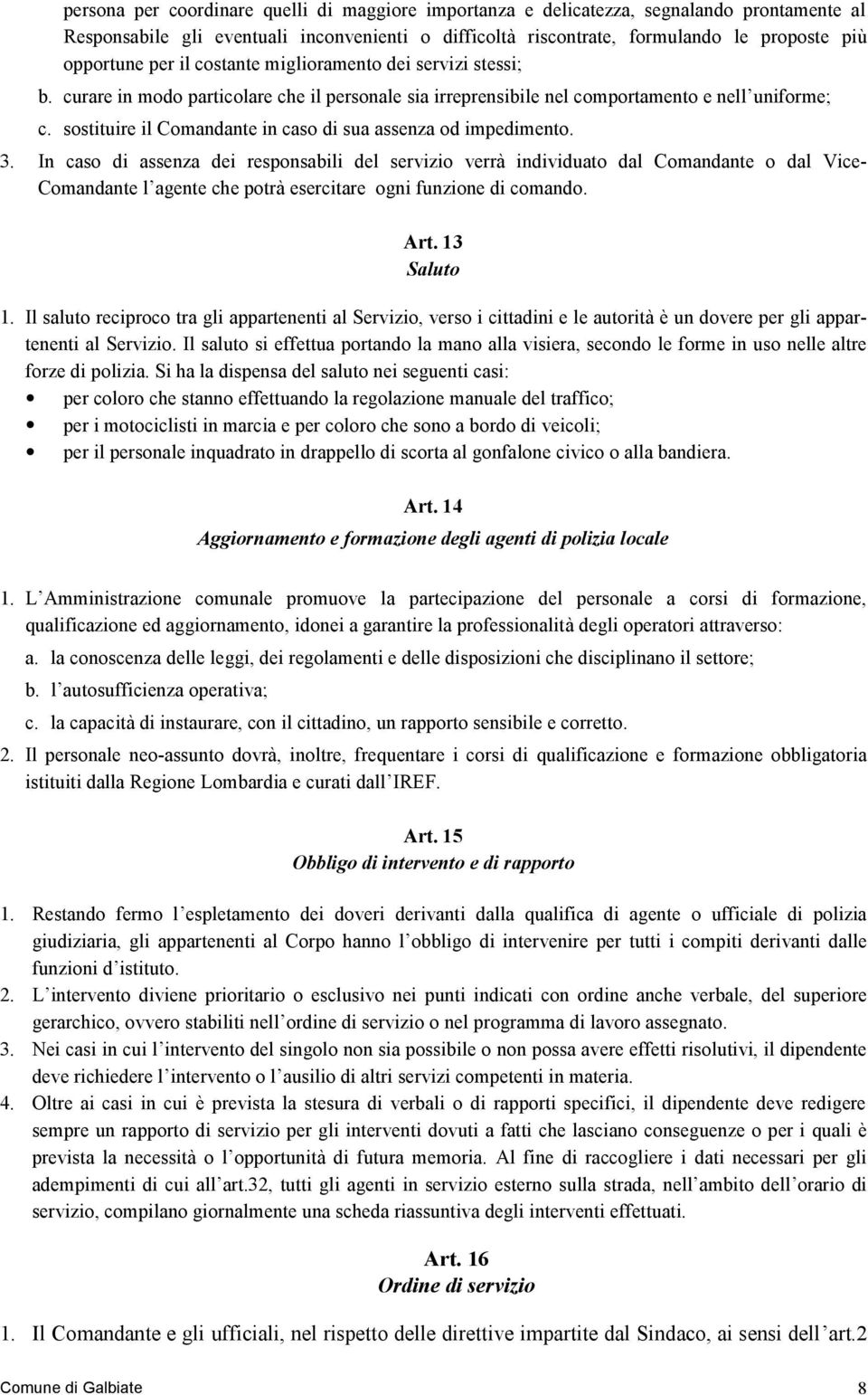 sostituire il Comandante in caso di sua assenza od impedimento. 3.