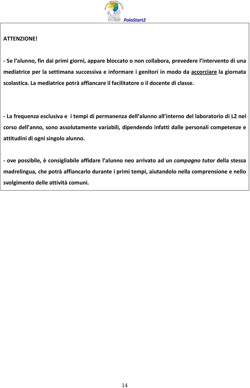 giornata scolastica. La mediatrice potrà affiancare il facilitatore o il docente di classe.