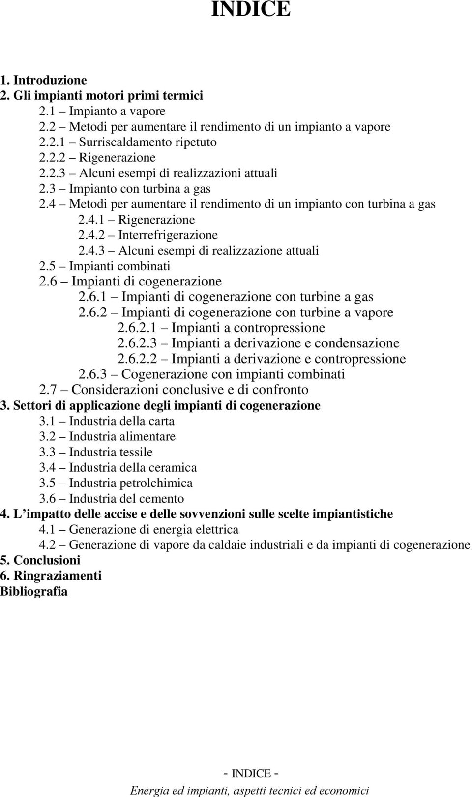 5 Impianti combinati 2.6 Impianti di cogenerazione 2.6.1 Impianti di cogenerazione con turbine a gas 2.6.2 Impianti di cogenerazione con turbine a vapore 2.6.2.1 Impianti a contropressione 2.6.2.3 Impianti a derivazione e condensazione 2.