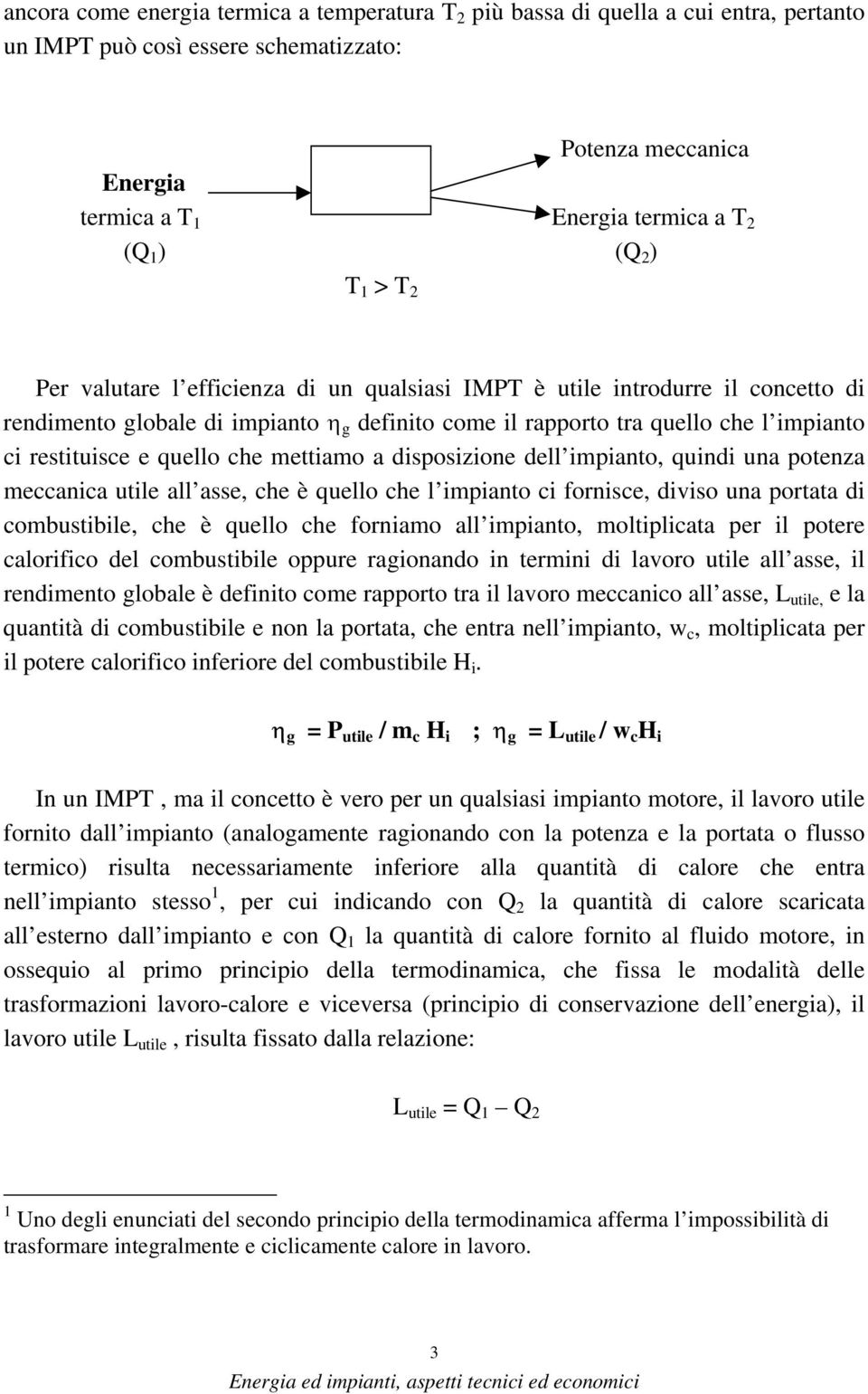 quello che mettiamo a disposizione dell impianto, quindi una potenza meccanica utile all asse, che è quello che l impianto ci fornisce, diviso una portata di combustibile, che è quello che forniamo