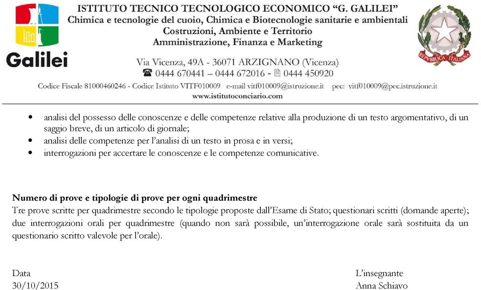 Numero di prove e tipologie di prove per ogni quadrimestre Tre prove scritte per quadrimestre secondo le tipologie proposte dall Esame di Stato; questionari scritti