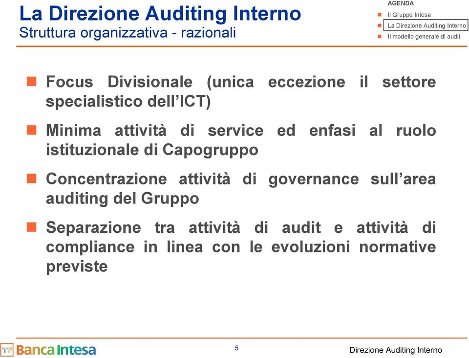 ruolo Concentrazione attività di governance sull area auditing del Gruppo Separazione tra attività di