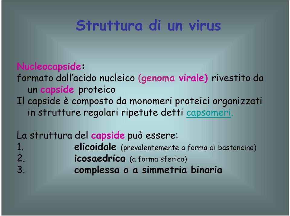 regolari ripetute detti capsomeri. La struttura del capside può essere: 1.