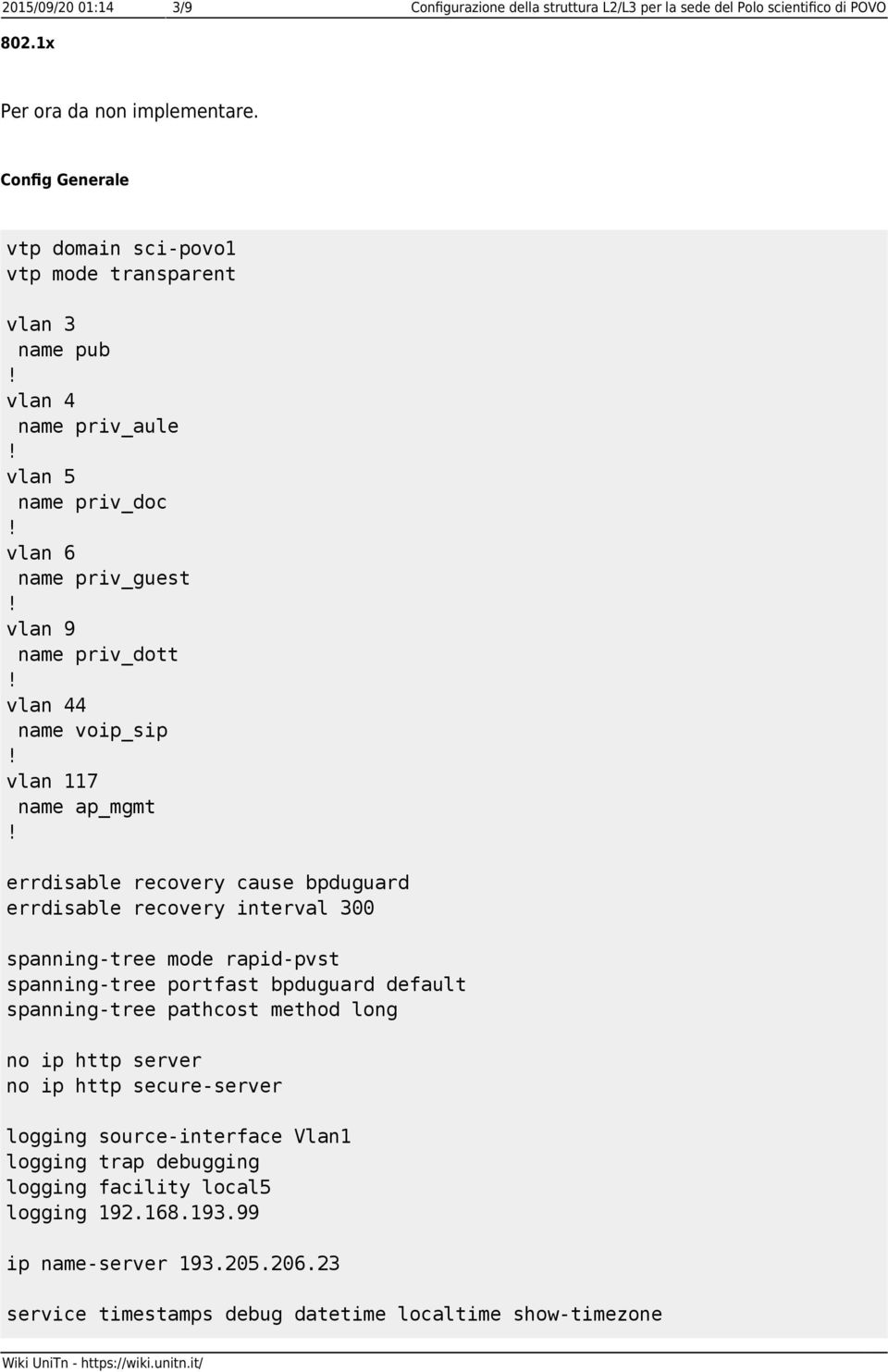 vlan 117 name ap_mgmt errdisable recovery cause bpduguard errdisable recovery interval 300 spanning-tree mode rapid-pvst spanning-tree portfast bpduguard default spanning-tree pathcost