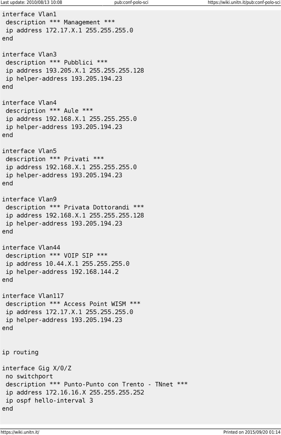 168.X.1 255.255.255.0 interface Vlan9 description *** Privata Dottorandi *** ip address 192.168.X.1 255.255.255.128 interface Vlan44 description *** VOIP SIP *** ip address 10.44.X.1 255.255.255.0 ip helper-address 192.