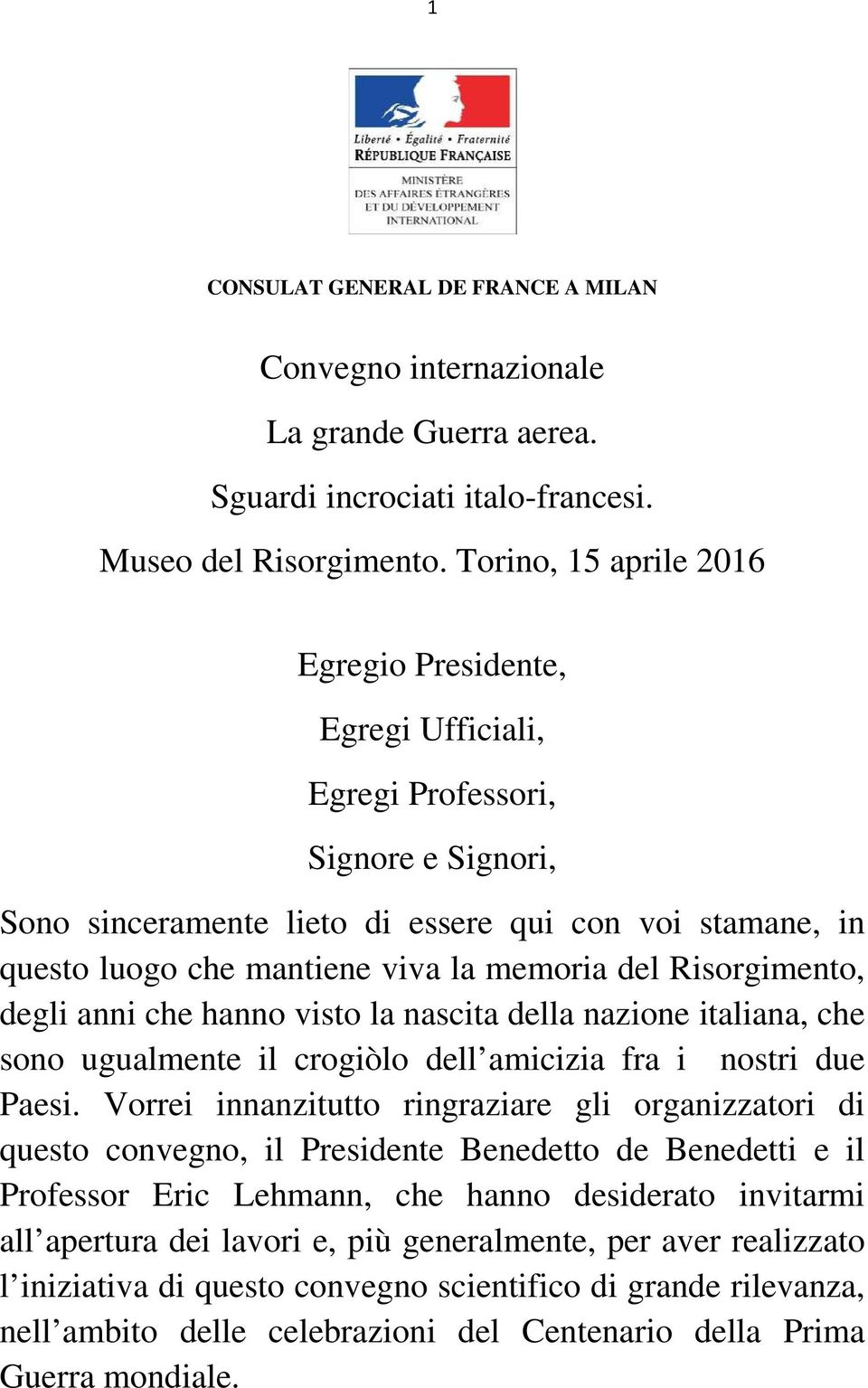 degli anni che hanno visto la nascita della nazione italiana, che sono ugualmente il crogiòlo dell amicizia fra i nostri due Paesi.