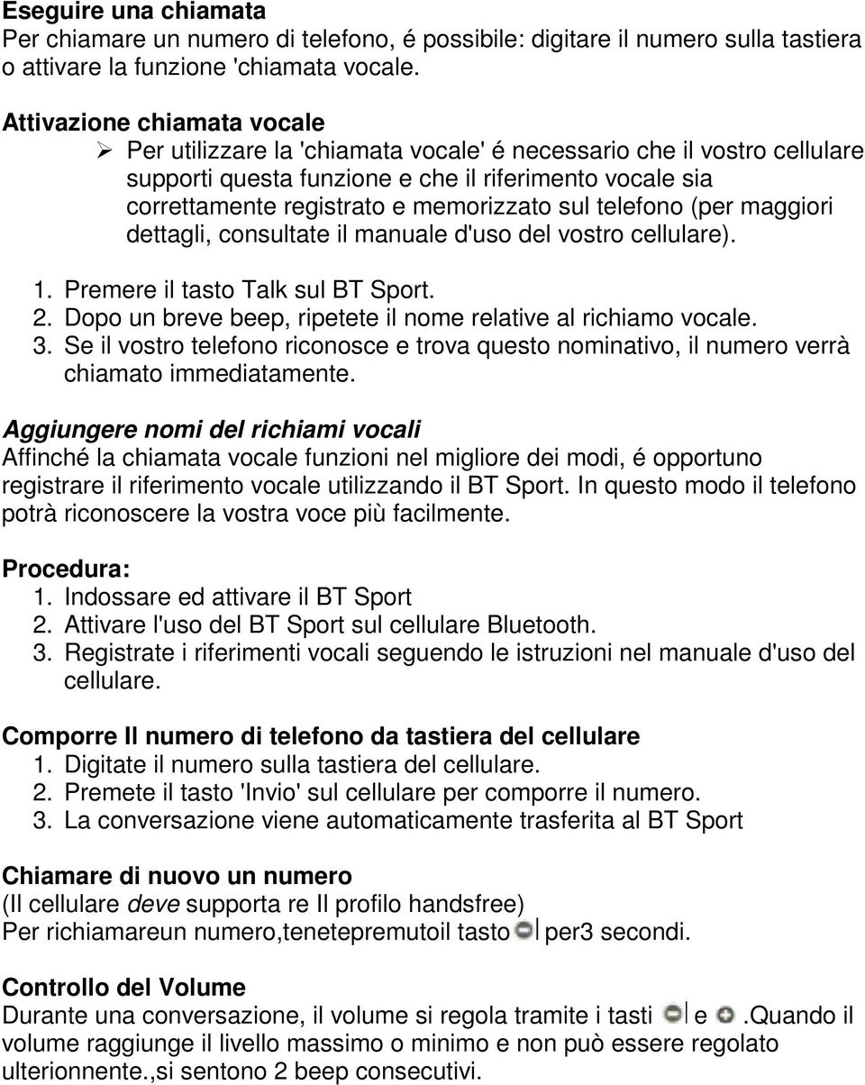 sul telefono (per maggiori dettagli, consultate il manuale d'uso del vostro cellulare). 1. Premere il tasto Talk sul BT Sport. 2. Dopo un breve beep, ripetete il nome relative al richiamo vocale. 3.