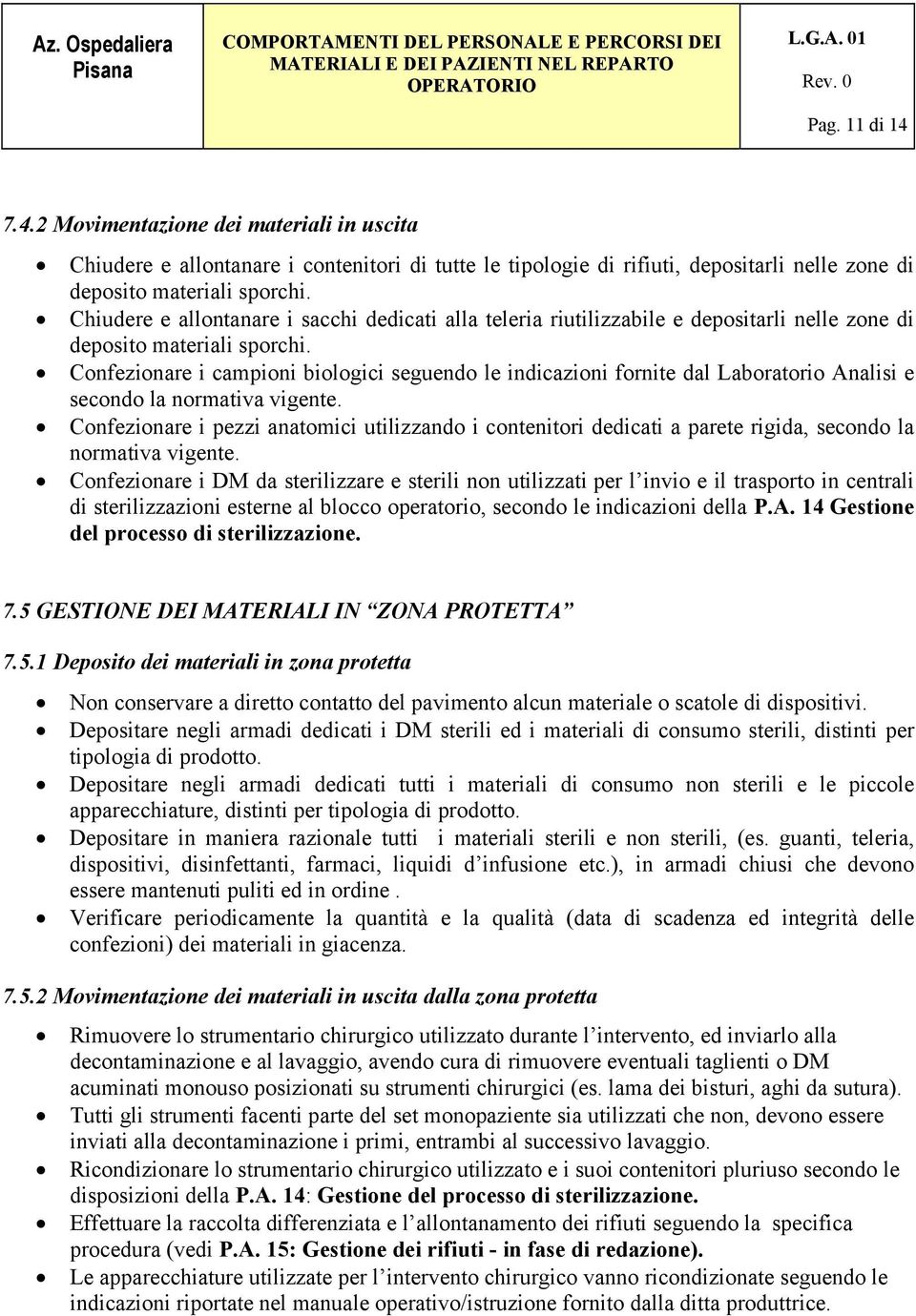 Confezionare i campioni biologici seguendo le indicazioni fornite dal Laboratorio Analisi e secondo la normativa vigente.