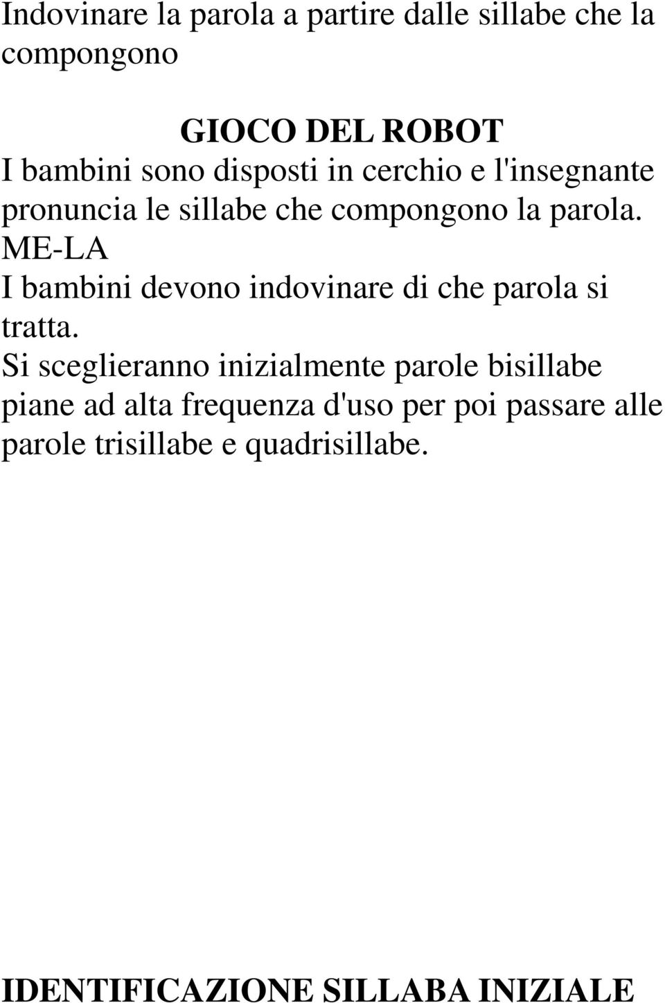 ME-LA I bambini devono indovinare di che parola si tratta.