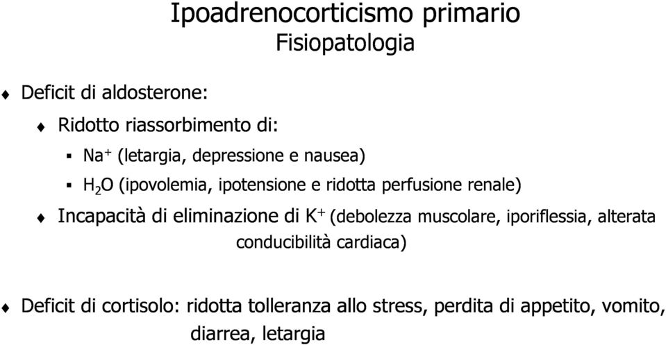 di eliminazione di K + (debolezza muscolare, conducibilità cardiaca) (debolezza muscolare, iporiflessia,