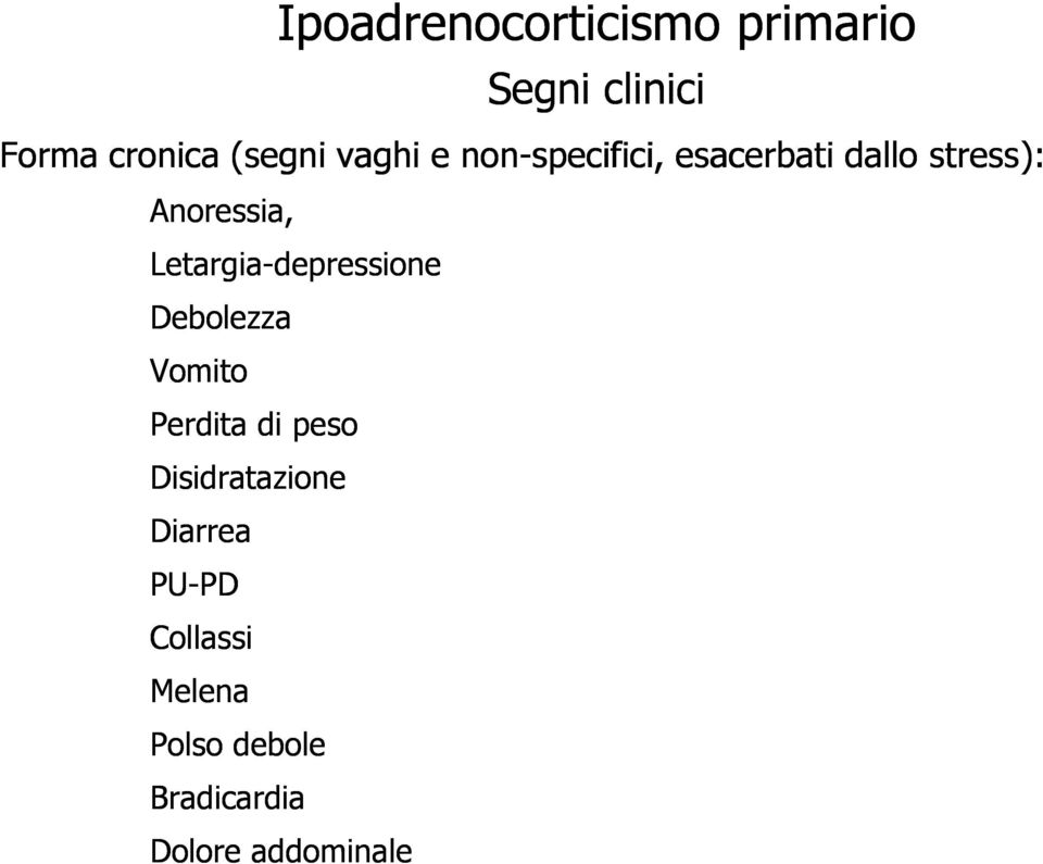 Letargia-depressione Debolezza Vomito Perdita di peso