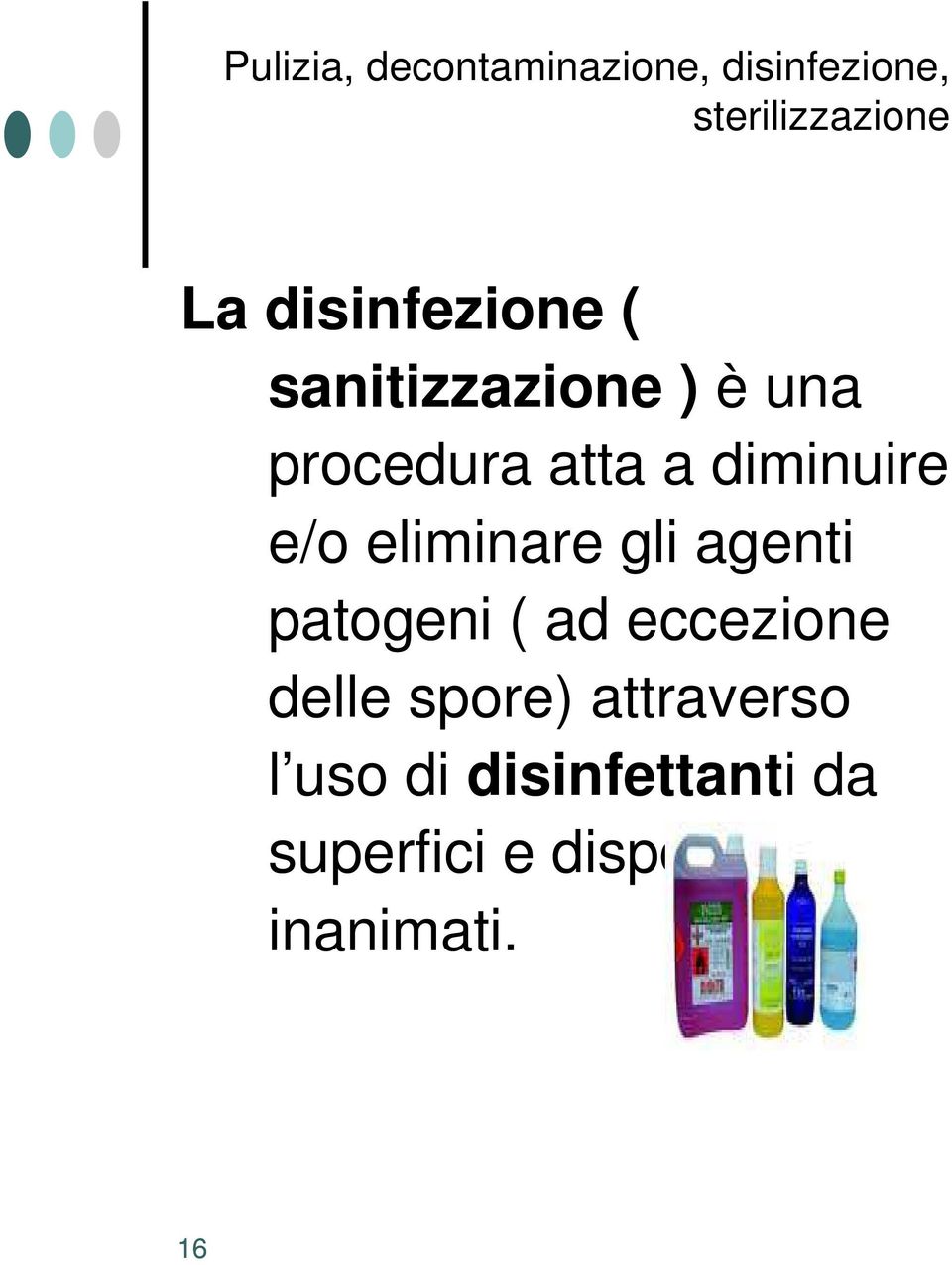 e/o eliminare gli agenti patogeni ( ad eccezione delle spore)