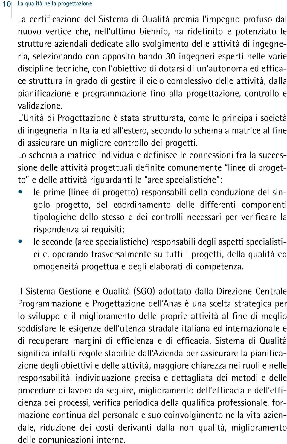 struttura in grado di gestire il ciclo complessivo delle attività, dalla pianificazione e programmazione fino alla progettazione, controllo e validazione.