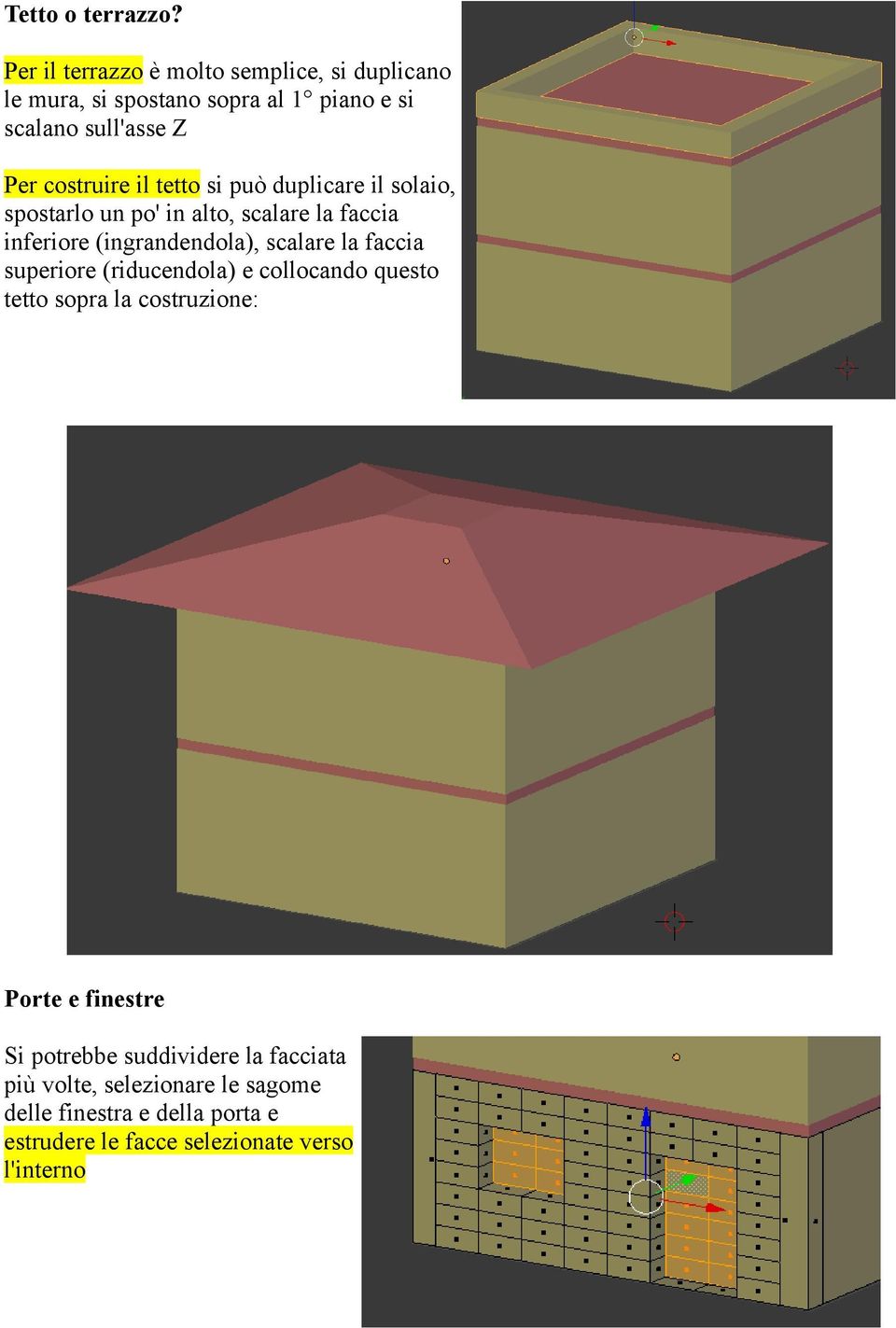 il tetto si può duplicare il solaio, spostarlo un po' in alto, scalare la faccia inferiore (ingrandendola), scalare la faccia