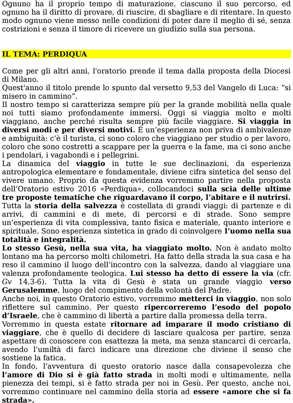 IL TEMA: PERDIQUA Come per gli altri anni, l'oratorio prende il tema dalla proposta della Diocesi di Milano.