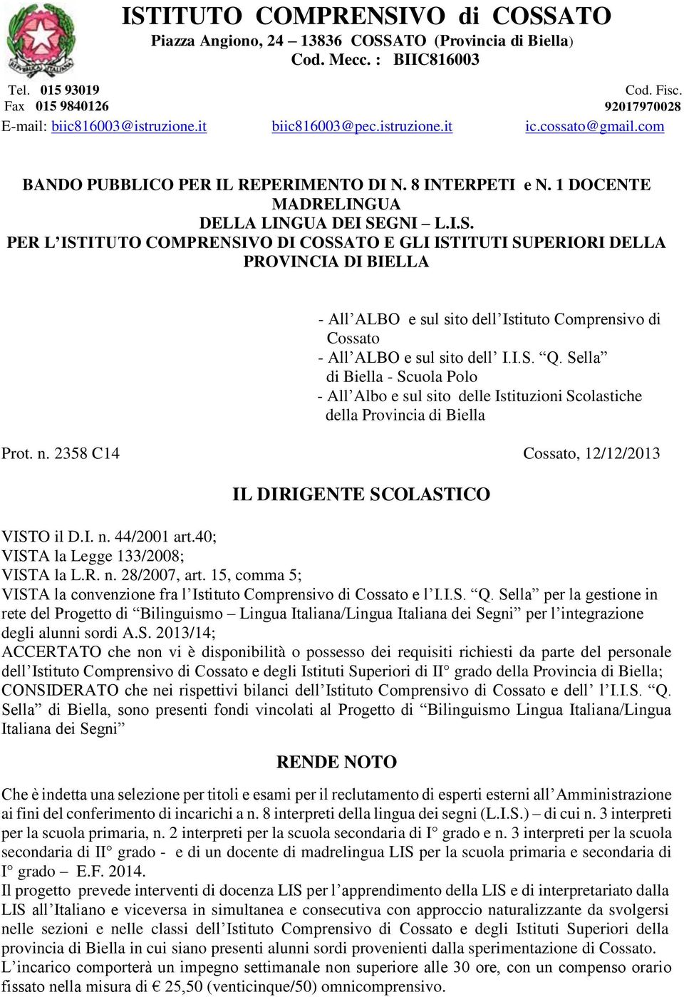 Sella di Biella - Scuola Polo - All Albo e sul sito delle Istituzioni Scolastiche della Provincia di Biella Prot. n. 2358 C14 Cossato, 12/12/2013 IL DIRIGENTE SCOLASTICO VISTO il D.I. n. 44/2001 art.