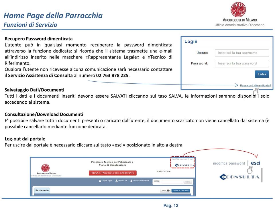 Qualora l utente non ricevesse alcuna comunicazione sarà necessario contattare ilservizioassistenzadiconsultaalnumero02763878225.