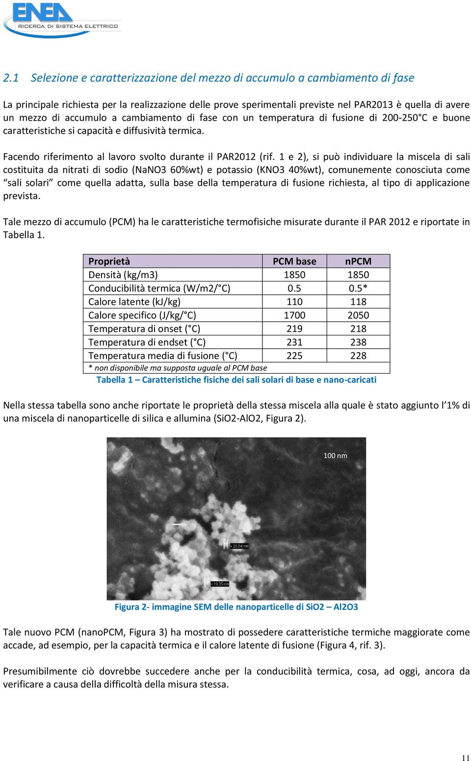 1 e 2), si può individuare la miscela di sali costituita da nitrati di sodio (NaNO3 60%wt) e potassio (KNO3 40%wt), comunemente conosciuta come sali solari come quella adatta, sulla base della