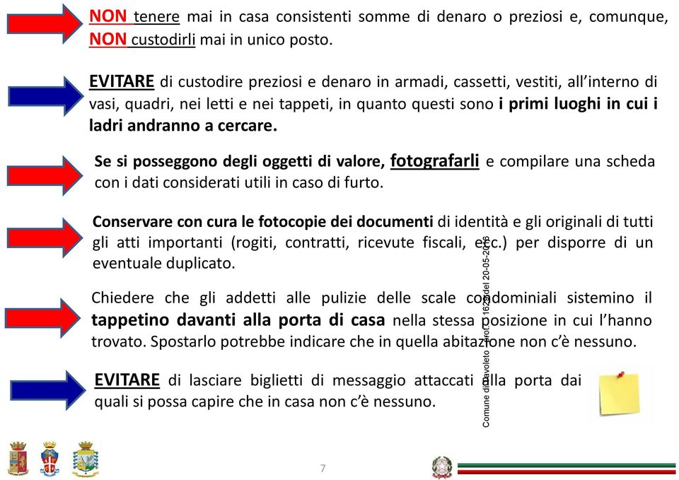 Se si posseggono degli oggetti di valore, fotografarli e compilare una scheda con i dati considerati utili in caso di furto.