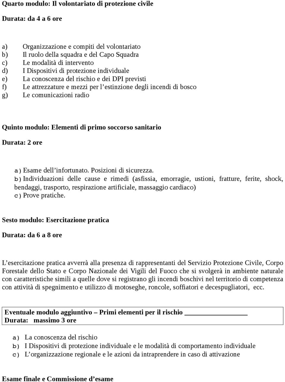 Elementi di primo soccorso sanitario Durata: 2 ore a) Esame dell infortunato. Posizioni di sicurezza.