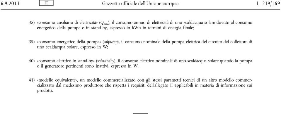 scaldacqua solare, espresso in W; 40) «consumo elettrico in stand-by» (solstandby), il consumo elettrico nominale di uno scaldacqua solare quando la pompa e il generatore pertinenti sono inattivi,