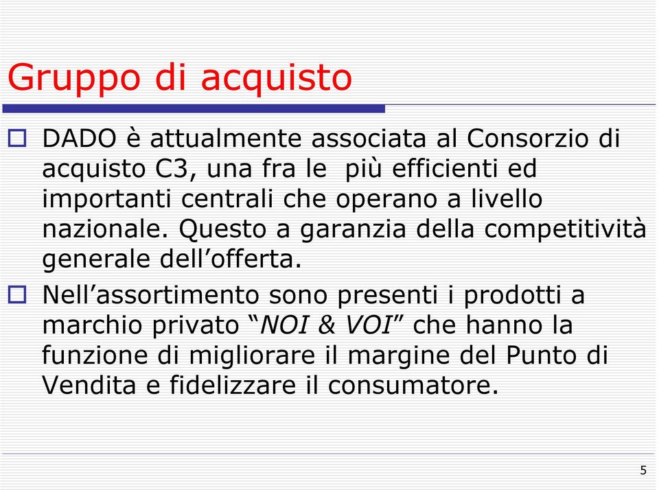 Questo a garanzia della competitività generale dell offerta.