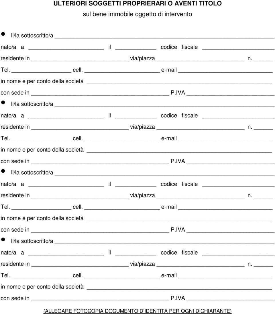 e-mail in nome e per conto della società con sede in P.IVA (ALLEGARE FOTOCOPIA DOCUMENTO D IDENTITA PER OGNI DICHIARANTE)