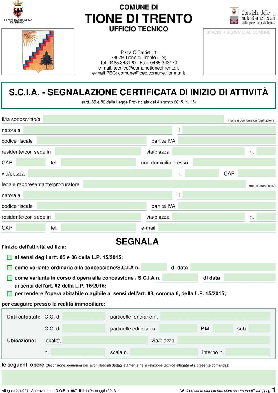 15) Il/la sottoscritto/a (nome e cognome/denominazione) nato/a a il residente/con sede in via/piazza n. CAP tel. con domicilio presso via/piazza n.