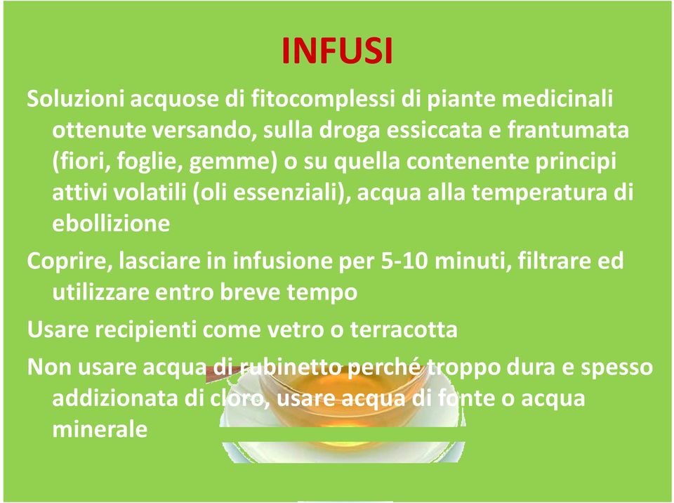 ebollizione Coprire, lasciare in infusione per 5 10 minuti, filtrare ed utilizzare entro breve tempo Usare recipienti come