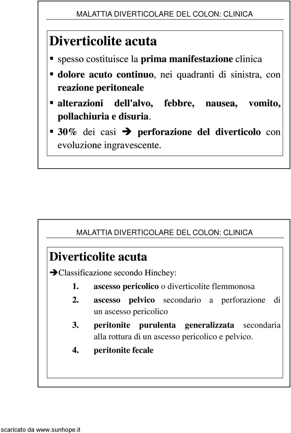 i febbre, nausea, vomito, 30% dei casi perforazione del diverticolo con evoluzione ingravescente.