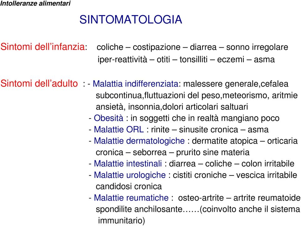 rinite sinusite cronica asma - Malattie dermatologiche : dermatite atopica orticaria cronica seborrea prurito sine materia - Malattie intestinali : diarrea coliche colon irritabile -