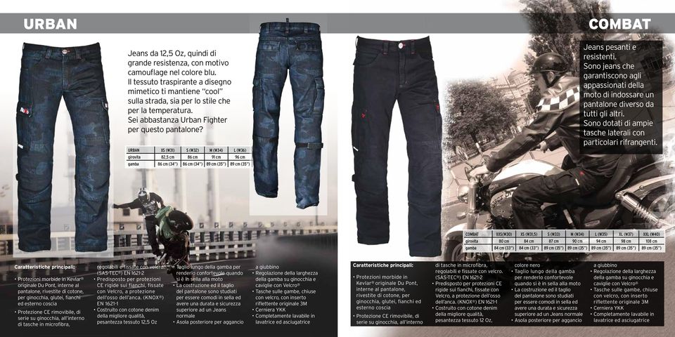 URBAN XS (W31) S (W32) M (W34) L (W36) XL (W38) Jeans pesanti e resistenti. Sono jeans che garantiscono agli appassionati della moto di indossare un pantalone diverso da tutti gli altri.