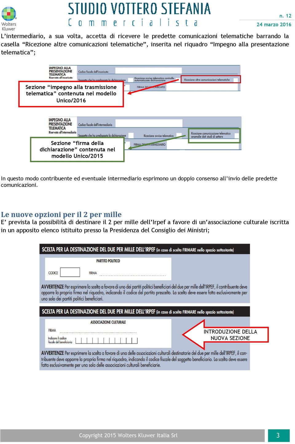 contribuente ed eventuale intermediario esprimono un doppio consenso all invio delle predette comunicazioni.