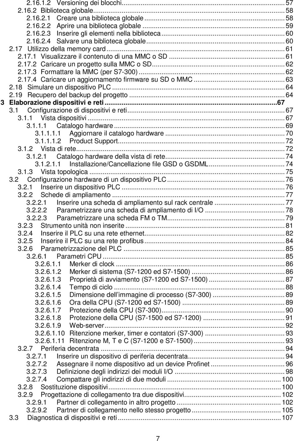 .. 62 2.17.4 Caricare un aggiornamento firmware su SD o MMC... 63 2.18 Simulare un dispositivo PLC... 64 2.19 Recupero del backup del progetto... 64 3 Elaborazione dispositivi e reti... 67 3.